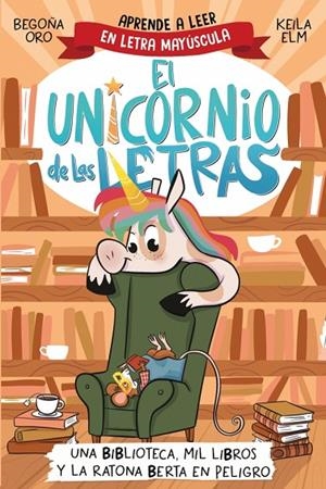 EL UNICORNIO DE LAS LETRAS 3 - UNA BIBLIOTECA, MIL LIBROS Y LA RATONA BERTA EN P | 9788448869359 | ORO, BEGOÑA