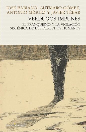 VERDUGOS IMPUNES | 9788494769436 | BABIANO, JOSÉ / GÓMEZ, GUTMARO / MÍGUEZ, ANTONIO / TÉBAR, JAVIER