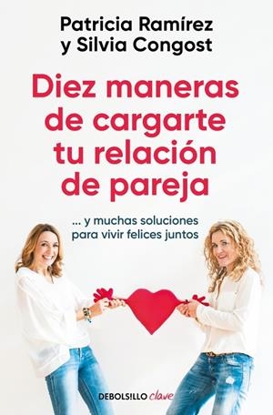 DIEZ MANERAS DE CARGARTE TU RELACIÓN DE PAREJA | 9788466378666 | RAMÍREZ, PATRICIA / CONGOST, SILVIA