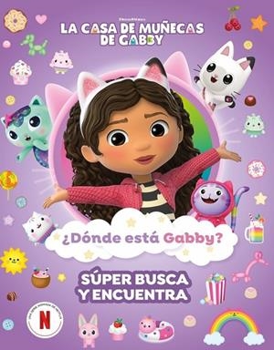 LA CASA DE MUÑECAS DE GABBY. ACTIVIDADES - ¿DÓNDE ESTÁ GABBY? UN SÚPER BUSCA Y E | 9788448870058 | LA CASA DE MUÑECAS DE GABBY