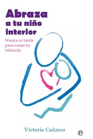 ABRAZA A TU NIÑO INTERIOR | 9788413849577 | CADARSO, VICTORIA