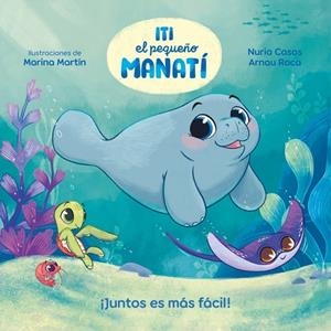ITI, EL PEQUEÑO MANATÍ - ¡JUNTOS ES MÁS FÁCIL! | 9788448870447 | CASAS (@NURIACASASC), NURIA / ROCA SANTACANA, ARNAU