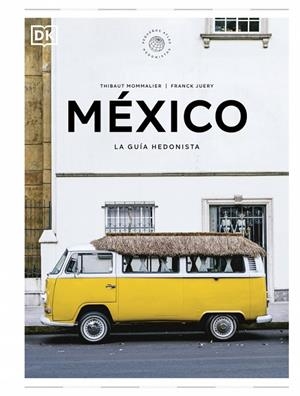 MÉXICO. LA GUÍA HEDONISTA (PEQUEÑOS ATLAS HEDONISTAS) | 9780241732502 | MOMMALIER, THIBAUT / JUERY, FRANCK