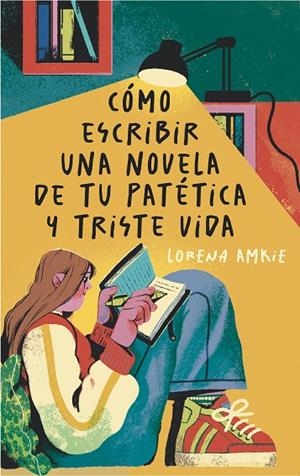CÓMO ESCRIBIR UNA NOVELA DE TU PATÉTICA Y TRISTE VIDA | 9788411828994 | AMKIE, LORENA