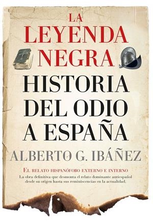 LA LEYENDA NEGRA: HISTORIA DEL ODIO A ESPAÑA | 9788411314329 | ALBERTO G. IBÁÑEZ