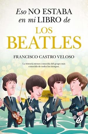ESO NO ESTABA EN MI LIBRO DE LOS BEATLES | 9788411316637 | FRANCISCO CASTRO VELOSO
