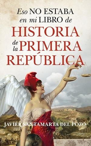 ESO NO ESTABA EN MI LIBRO DE HISTORIA DE LA PRIMERA REPÚBLICA | 9788410520585 | JAVIER SANTAMARTA DEL POZO