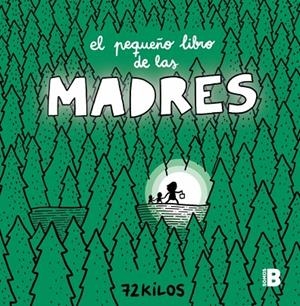 EL PEQUEÑO LIBRO DE LAS MADRES | 9788466681117 | 72 KILOS