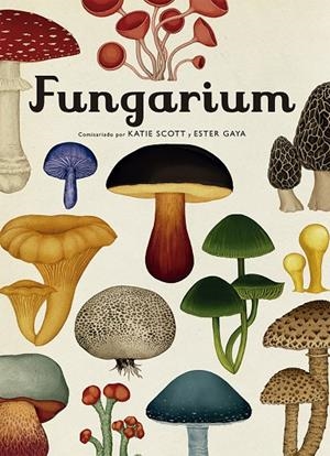 FUNGARIUM | 9788417553623 | SCOTT, KATIE / GAYA, ESTER