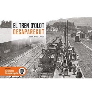 TREN D'OLOT DESAPAREGUT, EL | 9788419736857 | PEREA CÍVICO, ADÁN