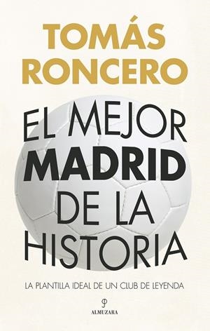 EL MEJOR MADRID DE LA HISTORIA | 9788410524309 | TOMÁS RONCERO