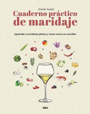 CUADERNO PRÁCTICO DE MARIDAJE. APRENDE A COMBINAR PLATOS Y VINOS COMO UN SUMILLE | 9788411329910 | AYALA COTS, XAVIER