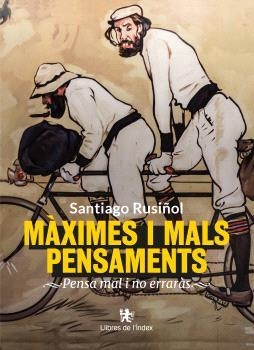 MÀXIMES I MALS PENSAMENTS | 9788412944914 | RUSIÑOL I PRATS, SANTIAGO