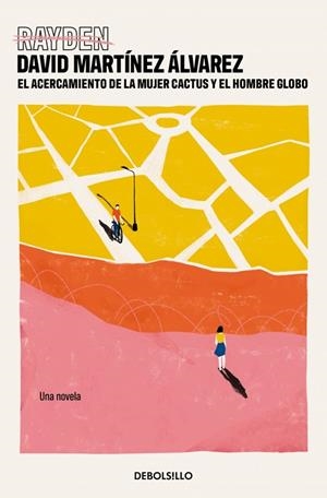 EL ACERCAMIENTO DE LA MUJER CACTUS Y EL HOMBRE GLOBO | 9788466371766 | MARTÍNEZ ÁLVAREZ (RAYDEN), DAVID
