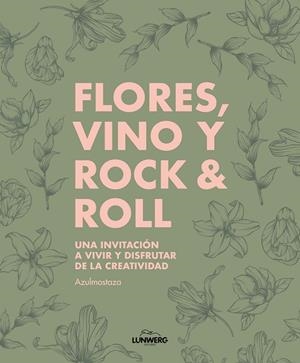 FLORES, VINO Y ROCK & ROLL | 9788410378667 | AZULMOSTAZA