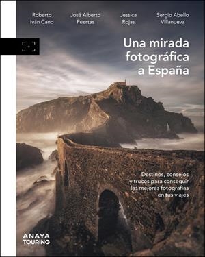 UNA MIRADA FOTOGRÁFICA A ESPAÑA | 9788491588290 | CANO RUIZ, ROBERTO IVÁN / PUERTAS JIMÉNEZ, JOSÉ ALBERTO / ROJAS, JESSICA / ABELLO VILLANUEVA, SERGIO