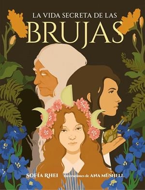 LA VIDA SECRETA DE LAS BRUJAS | 9788410378179 | RHEI, SOFÍA / MÜSHELL, ANA