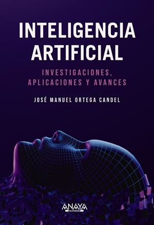 INTELIGENCIA ARTIFICIAL. INVESTIGACIONES, APLICACIONES Y AVANCES | 9788441550971 | ORTEGA CANDEL, JOSÉ MANUEL