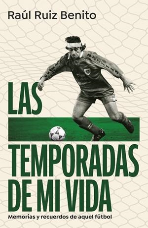 LAS TEMPORADAS DE MI VIDA | 9788403525160 | RUIZ BENITO, RAÚL