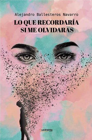 LO QUE RECORDARÍA SI ME OLVIDARAS | 9788410397613 | BALLESTEROS NAVARRO, ALEJANDRO