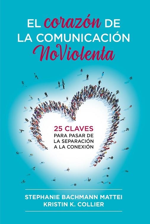 EL CORAZÓN DE LA COMUNICACIÓN NOVIOLENTA | 9788412666465 | MATTEI, STEPHANIE BACHMANN / COLLIER, KRISTIN K.