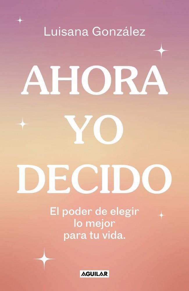 AHORA YO DECIDO | 9788403524149 | GONZÁLEZ (@PSIC.LUISANAGONZALEZ), LUISANA