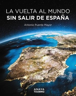 LA VUELTA AL MUNDO SIN SALIR DE ESPAÑA | 9788491589464 | PUENTE MAYOR, ANTONIO