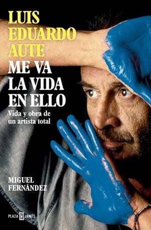 LUIS EDUARDO AUTE: ME VA LA VIDA EN ELLO | 9788401030857 | FERNÁNDEZ, MIGUEL