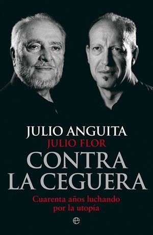 CONTRA LA CEGUERA | 9788499709321 | ANGUITA, JULIO/FLOR, JULIO