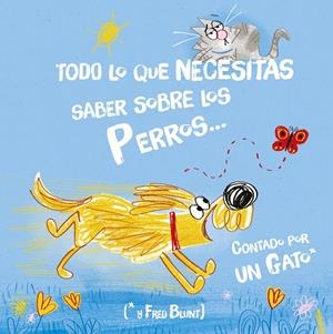 TODO LO QUE NECESITAS SABER SOBRE LOS PERROS...  CONTADO POR UN GATO | 9788446056539 | BLUNT, FRED