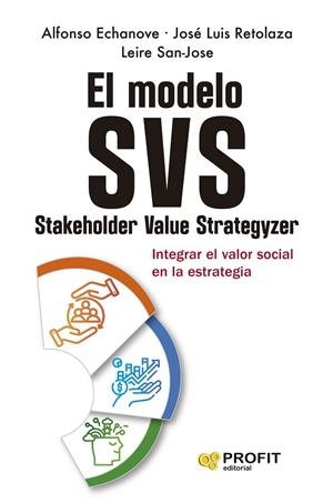 EL MODELO SVS  (STAKEHOLDER VALUE STRATEGIZER) | 9788410235748 | ECHANOVE, ALFONSO / RETOLAZA, JOSÉ LUIS / SAN-JOSE, LEIRE