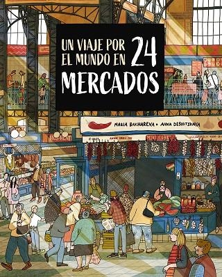UN VIAJE POR EL MUNDO EN 24 MERCADOS | 9788410346765 | BAKHAREVA, MARIA / DESNITSKAYA, ANNA