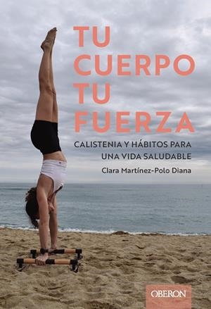 TU CUERPO, TU FUERZA. CALISTENIA Y HÁBITOS PARA UNA VIDA SALUDABLE | 9788441551992 | MAXOU, CLARA