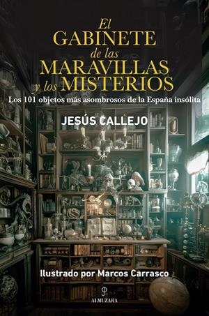 GABINETE DE LAS MARAVILLAS Y LOS MISTERIOS, EL | 9788410527348 | MARCOS CARRASCO / JESÚS CALLEJO