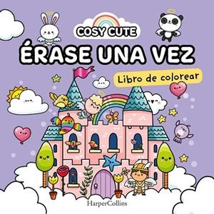 COSY CUTE: ÉRASE UNA VEZ  (¡UN LIBRO PRECIOSO PARA COLOREAR PARA TODAS LAS EDADE | 9788419802163 | CUTE, COSY