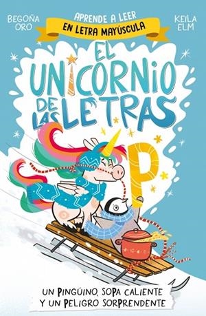 EL UNICORNIO DE LAS LETRAS 4 - UN PINGÜINO, SOPA CALIENTE Y UN PELIGRO SORPRENDE | 9788448871031 | ORO, BEGOÑA