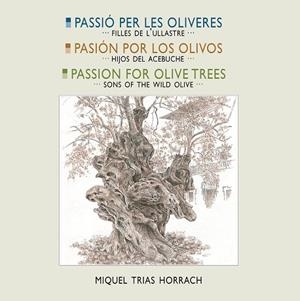 PASSIÓ PER LES OLIVERES · PASIÓN POR LOS OLIVOS · PASSION FOR OLIVES TREES | 9788419956613 | TRIAS HORRACH, MIQUEL