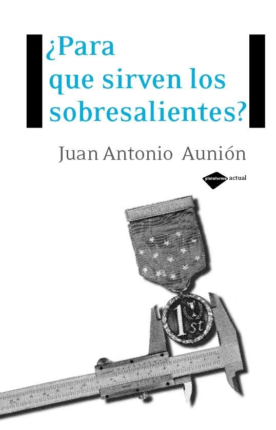 PARA QUE SIRVEN LOS SOBRESALIENTES | 9788496981409 | AUNION, JUAN ANTONIO