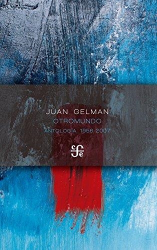 OTROMUNDO. ANTOLOGÍA 1956-2007 | 9786071650436 | GELMAN, JUAN