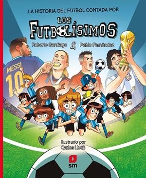 LA HISTORIA DEL FÚTBOL CONTADA POR LOS FUTBOLÍSIMOS | 9788410551848 | SANTIAGO, ROBERTO / FERNÁNDEZ VÁZQUEZ, PABLO
