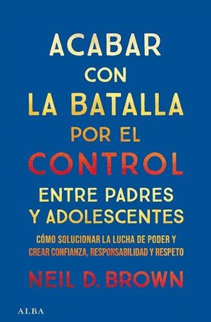 ACABAR CON LA BATALLA POR EL CONTROL ENTRE PADRES Y ADOLESCENTES | 9788411781893 | D. BROWN, NEIL