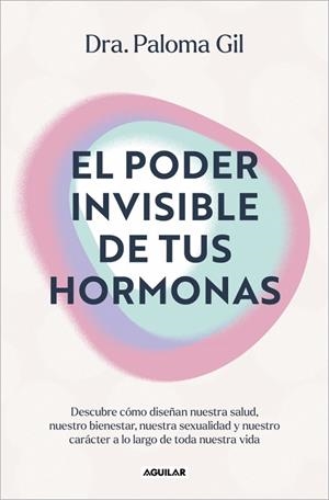 EL PODER INVISIBLE DE TUS HORMONAS | 9788403525719 | GIL, DRA. PALOMA