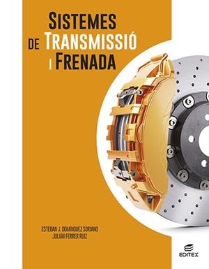 SISTEMES DE TRANSMISSIÓ I FRENADA | 9788411345118 | DOMÍNGUEZ SORIANO, ESTEBAN JOSÉ / FERRER RUIZ, JULIÁN