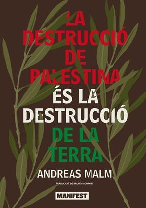 LA DESTRUCCIÓ DE PALESTINA ÉS LA DESTRUCCIÓ DE LA TERRA | 9791387872359 | MALM, ANDREAS