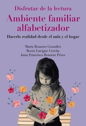 DISFRUTAR DE LA LECTURA. AMBIENTE FAMILIAR ALFABETIZADOR | 9788436851021 | ROMERO-GONZÁLEZ, MARTA / LAVIGNE-CERVÁN, ROCÍO / ROMERO PÉREZ, JUAN FRANCISCO