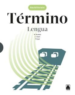 TÉRMINO. LENGUA CASTELLANA. BACHILLERATO | 9788430753895 | HURTADO HERNÁNDEZ, MÓNICA / MIRET PUIG, PAU / LÓPEZ SUSARTE, LOPE / GÁZQUEZ NAVARRO, JOAN