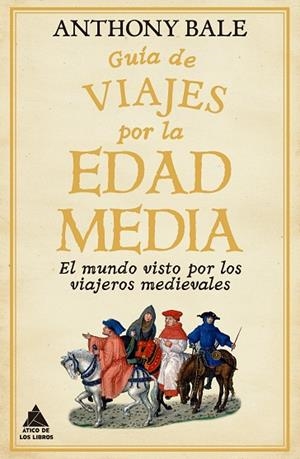 GUÍA DE VIAJES POR LA EDAD MEDIA | 9788418217791 | BALE, ANTHONY