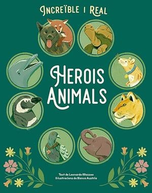 HEROILS ANIMALS -INCREIBLE I REAL | 9788410101852 | MAZZEO, LEONARDO