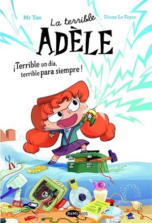 LA TERRIBLE ADÈLE ¡TERRIBLE UN DÍA, TERRIBLE PARA SIEMPRE! NOVELA 1 | 9788419183989 | MR TAN