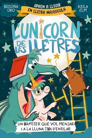 L'UNICORN DE LES LLETRES 5 - UN HÀMSTER QUE VOL MENJAR I A LA LLUNA S'HA D'ENFIL | 9788448871857 | ORO, BEGOÑA